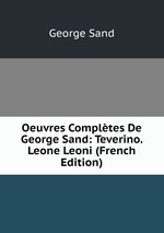 Oeuvres Compltes De George Sand: Teverino. Leone Leoni (French Edition)