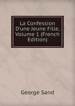 La Confession D`une Jeune Fille, Volume 1 (French Edition)