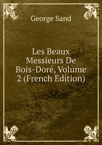 Les Beaux Messieurs De Bois-Dor, Volume 2 (French Edition)
