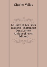 Le Culte Et Les Ftes D`adnis-Thammouz Dans L`orient Antique (French Edition)