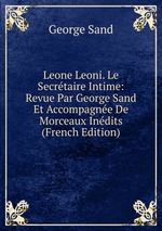 Leone Leoni. Le Secrtaire Intime: Revue Par George Sand Et Accompagne De Morceaux Indits (French Edition)