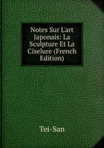 Notes Sur L`art Japonais: La Sculpture Et La Ciselure (French Edition)