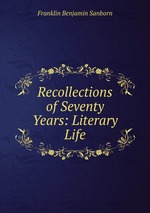 Recollections of Seventy Years: Literary Life