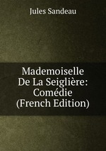 Mademoiselle De La Seiglire: Comdie (French Edition)