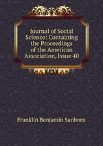 Journal of Social Science: Containing the Proceedings of the American Association, Issue 40