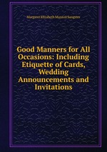 Good Manners for All Occasions: Including Etiquette of Cards, Wedding Announcements and Invitations