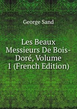 Les Beaux Messieurs De Bois-Dor, Volume 1 (French Edition)