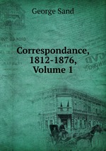 Correspondance, 1812-1876, Volume 1