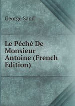 Le Pch De Monsieur Antoine (French Edition)