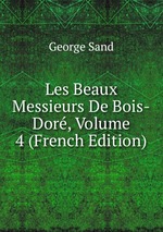 Les Beaux Messieurs De Bois-Dor, Volume 4 (French Edition)