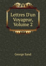 Lettres D`un Voyageur, Volume 2
