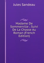 Madame De Sommerville ; Suivi De La Chasse Au Roman (French Edition)