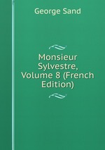 Monsieur Sylvestre, Volume 8 (French Edition)