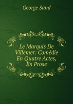Le Marquis De Villemer: Comdie En Quatre Actes, En Prose