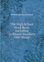 The High School Word Book: Including in Round Numbers 5000 Words