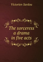 The sorceress a drama in five acts
