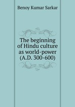 The beginning of Hindu culture as world-power (A.D. 300-600)