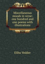 Miscellaneous moods in verse: one hundred and one poems with illustrations