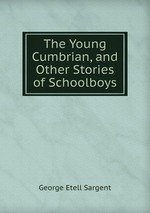 The Young Cumbrian, and Other Stories of Schoolboys