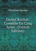 Daniel Rochat: Comdie En Cinq Actes . (French Edition)