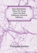 Don Quichotte: Pice En Trois Actes En Huit Tableaux (French Edition)