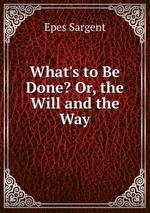 What`s to Be Done? Or, the Will and the Way