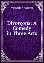 Divorons: A Comedy in Three Acts