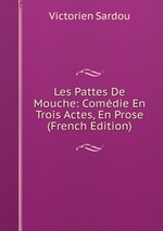 Les Pattes De Mouche: Comdie En Trois Actes, En Prose (French Edition)
