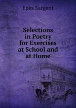 Selections in Poetry for Exercises at School and at Home