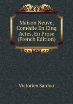 Maison Neuve, Comdie En Cinq Actes, En Prose (French Edition)