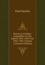 Reisen in Celebes: Ausgefhrt in Den Jahren 1893-1896 Und 1902-1903, Volume 1 (German Edition)