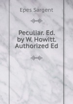 Peculiar. Ed. by W. Howitt. Authorized Ed