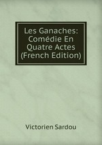 Les Ganaches: Comdie En Quatre Actes (French Edition)