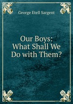 Our Boys: What Shall We Do with Them?