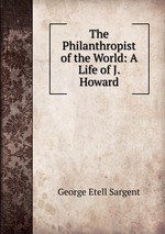 The Philanthropist of the World: A Life of J. Howard