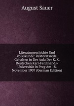 Literaturgeschichte Und Volkskunde: Rektoratsrede, Gehalten in Der Aula Der K. K. Deutschen Karl-Ferdinands-Universitt in Prag Am 18. November 1907 (German Edition)