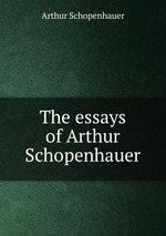 The essays of Arthur Schopenhauer