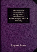 Akademische Festrede Zu Grillparzers Hundertstem Geburtstage (German Edition)