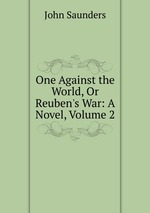 One Against the World, Or Reuben`s War: A Novel, Volume 2