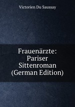 Frauenrzte: Pariser Sittenroman (German Edition)