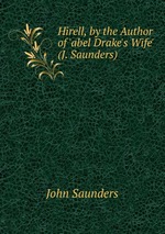 Hirell, by the Author of `abel Drake`s Wife` (J. Saunders)