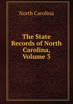 The State Records of North Carolina, Volume 3