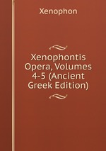 Xenophontis Opera, Volumes 4-5 (Ancient Greek Edition)