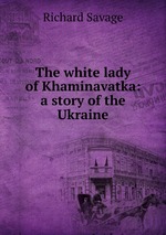 The white lady of Khaminavatka: a story of the Ukraine