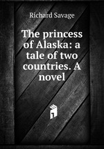 The princess of Alaska: a tale of two countries. A novel