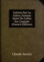 Lettres Sur La Grce, Faisant Suite De Celles Sur L`egypte (French Edition)