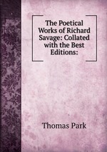 The Poetical Works of Richard Savage: Collated with the Best Editions: