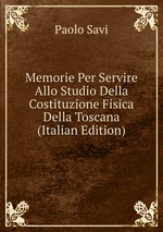 Memorie Per Servire Allo Studio Della Costituzione Fisica Della Toscana (Italian Edition)