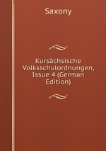 Kurschsische Volksschulordnungen, Issue 4 (German Edition)