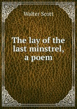 The lay of the last minstrel, a poem